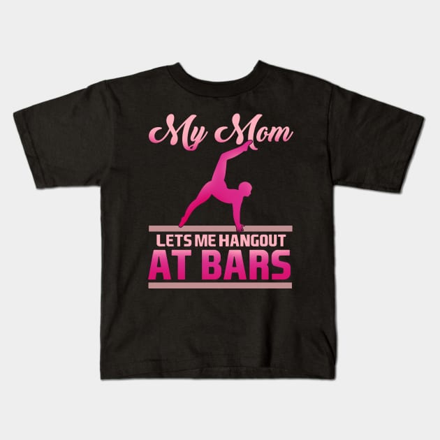 My Mom Lets Me Hang Out At Bars product for a Gymnast Kids T-Shirt by biNutz